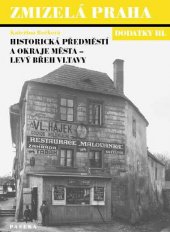 kniha Zmizelá Praha - dodatky III Dodatky III., - Historická předměstí a okraje města - levý břeh Vltavy, Paseka 2004