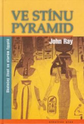 kniha Ve stínu pyramid skutečný život ve starém Egyptě, Albatros 2003