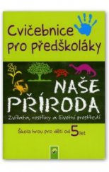 kniha Naše příroda - cvičebnice pro předškoláky Zvířata, rostliny a životní prostředí, Schwager & Steinlein 2005