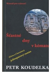 kniha Šťastné dny v kómatu (Eiros a Charmion) : jednopatrový román, Akropolis 2012