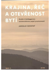 kniha Krajina, řeč a otevřenost bytí studie k Heideggerovu existenciálnímu pojetí prostorovosti, UK FHS 2006