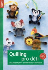 kniha Quilling pro děti snadné motivy z papírových proužků, Anagram 2011