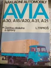 kniha Nákladní automobily Avia A 30, A 15/ A 20, A 31, A 21 údržba, obsluha a opravy, SNTL 1989