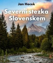 kniha Severní stezka Slovenskem Od Hrčavy po Kremenec, Universum 2025