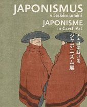 kniha Japonismus v českém umění  Japonisme in Czech art = Cheko ni okeru japonizumuten, Národní galerie v Praze 2014