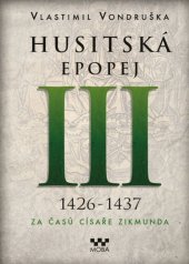 kniha Husitská epopej III 1426-1437 Za časů císaře Zikmunda, MOBA 2022