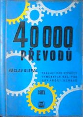 kniha 40000 převodů Tabulky pro výpočet výměnných kol pro obráběcí stroje : Určeno pro frézaře, brusiče, seřizovače, mistry, konstruktéry, SNTL 1961