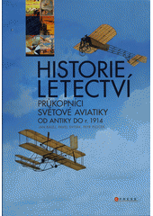 kniha Historie letectví průkopníci světové aviatiky od antiky do r. 1914, CPress 2012