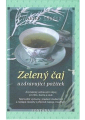 kniha Zelený čaj [uzdravující požitek], Fontána 2007