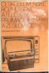 kniha Československé rozhlasové a televizní přijímače a zesilovače  3. [díl, - Rok výroby:] 1964 až 1970, SNTL 1982