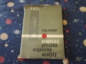 kniha Praktická příručka organické analýzy Určeno prac. prům. i výzkum. a věd. laboratoří v oboru organické analýzy i stud. odb. chem. škol, SNTL 1963