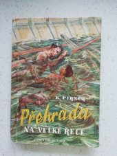 kniha Přehrada na Velké řece Technický román pro mládež, Jos. R. Vilímek 1947