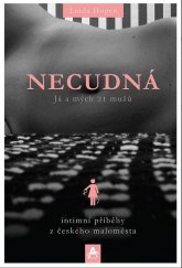 kniha Necudná - já a mých 21 mužů Intimní příběhy z českého maloměsta, Arcaro 2015