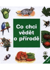 kniha Co chci vědět o přírodě savci, kočky, psi, malá zvířata, ptáci, hmyz, motýli, ryby, stromy, květiny, Mladé letá 2001