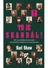 kniha To je skandál! 101 neuvěřitelná kuriozita od počátku historie po současnost, Metafora 2007