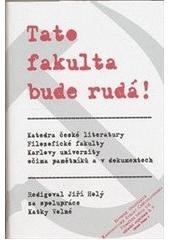 kniha Tato fakulta bude rudá! katedra české literatury Filozofické fakulty Karlovy univerzity očima pamětníků a v dokumentech, Akropolis ve spolupráci s Filozofickou fakultou Univerzity Karlovy v Praze 2010