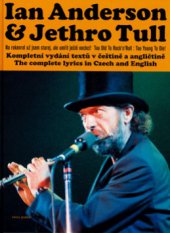 kniha Ian Anderson & Jethro Tull na rokenrol už jsem starej, ale umřít ještě nechci! : kompletní vydání textů v češtině a angličtině = too old to Rock'n'Roll, too young to die! : the complete lyrics in Czech and English, Volvox Globator 2006