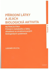 kniha Přírodní látky a jejich biologická aktivita. Svazek 1, - Nutraceutika : primární metabolity a látky obsažené ve strukturovaných biologických systémech, Karolinum  2010