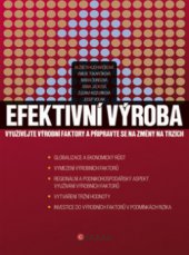 kniha Efektivní výroba využívejte výrobní faktory a připravte se na změny na trzích, CPress 2011