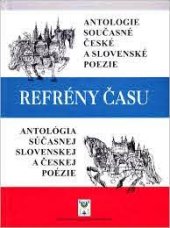 kniha Refrény času Antologie současné české a slovenské poezie / Antológia súčasnej slovenskej a českej poézie, Spolok slovenských spisovateľov 2018