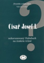kniha Císař Josef I. nekorunovaný Habsburk na českém trůně, Libri 2004