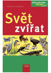 kniha Svět zvířat savci, ptáci, plazi, obojživelníci, hmyz a další živočichové střední Evropy, Rebo 2007