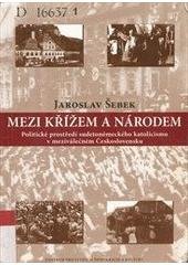 kniha Mezi křížem a národem politické prostředí sudetoněmeckého katolicismu v meziválečném Československu, Centrum pro studium demokracie a kultury 2006