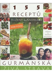 kniha Gurmánská živá strava 155 receptů Růženy a Andrease, IFP Publishing 2014
