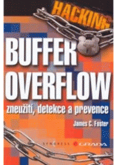 kniha Hacking - Buffer Overflow [zneužití, detekce a prevence], Grada 2007