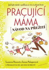 kniha Pracující máma (návod na přežití) : jak být méně v poklusu a víc si užívat život, Knižní klub 2012