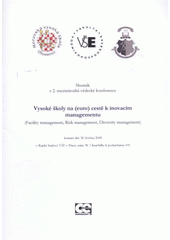 kniha Vysoké školy na (euro) cestě k inovacím managementu (Facility management, Risk management, Diversity management) : sborník z 2. mezinárodní vědecké konference konané dne 20. května 2008 v Rajské budově VŠE v Praze, Oeconomica 2008