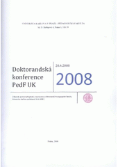 kniha Doktorandská konference PedF UK 2008 ["Aktuální problémy současné pedagogiky"] : (sborník anotací příspěvků z konference doktorandů Pedagogické fakulty Univerzity Karlovy pořádané 28.4.2008), Univerzita Karlova, Pedagogická fakulta 2008