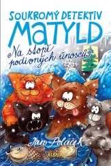 kniha Soukromý detektiv Matyld: Na stopě podivných únosců, Albatros 2017