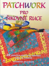 kniha Patchwork pro šikovné ruce [20 zářivých vzorů pro inspiraci krok za krokem], Alpress 2005