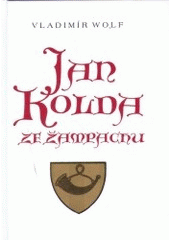 kniha Jan Kolda ze Žampachu život táborského hejtmana, loupeživého rytíře, kondotiéra a psance, Lupus 2002