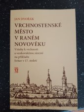 kniha Vrchnostenské město v raném novověku Vztahy k vrchnosti a venkovskému zázemí na příkladu Svitav v 17. století, Matice moravská 2014