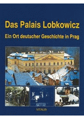kniha Das Palais Lobkowicz ein Ort deutscher Geschichte in Prag, Vitalis 1999