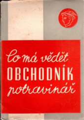 kniha Co má vědět obchodník potravinář z ustanovení živnostenského řádu a předpisů jej doplňujících, Tiskařské a vydavatelské družstvo československého obchodnictva 1947