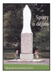 kniha Spory o dějiny sborník kritických textů., Masarykův ústav AV ČR 1999