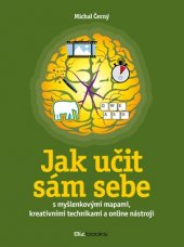 kniha Jak učit sám sebe s myšlenkovými mapami, kreativními technikami a online nástroji, BizBooks 2016