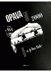 kniha Opava 1900-2000 město a jeho lidé : = the town and its people, Parnas Trading 2000