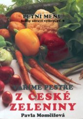 kniha Vaříme pestře z české zeleniny. 1. díl, - Letní menu, Pavla Momčilová 1994