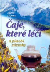 kniha Čaje, které léčí a působí zázraky neznámé recepty slavného tyrolského lékaře MUDr. Leonharda Hochenegga, Pragma 2000