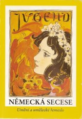 kniha Německá secese Umění a umělecké řemeslo kolem roku 1900 ze sbírek muzeí Spolkové republiky Německa : [Katalog výstavy, Praha] 16. 9.-2. 11. 1980, Národní galerie  1980