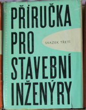 kniha Příručka pro stavební inženýry Sv. 3. [Sborník] : Určeno inž. a konstruktérům ve staveb. praxi i posl. vys. šk. inž. stavitelství a vys. šk. dopravní., SNTL 1961