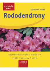kniha Rododendrony nejkrásnější druhy a odrůdy, výběr, sestavy, péče, Rebo 2007