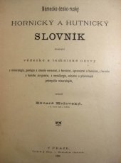 kniha Německo-česko-ruský hornický a hutnický slovník obsahující vědecké a technické názvy z mineralogie, geologie a chemie nerostné, z hornictví, úpravnictví a hutnictví, z horního a hutního strojnictví, z metallurgie, solnictví a příslušných průmyslův mineralných, E. Hořovský 1890