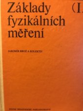 kniha Základy fyzikálních měření [Díl] 1 vysokošk. učebnice pro fakulty přírodověd., pedagog. a pro fakultu matematicko-fyz., SPN 1983