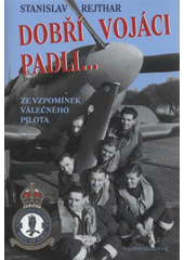 kniha Dobří vojáci padli-- ze vzpomínek válečného pilota, Volvox Globator 2011
