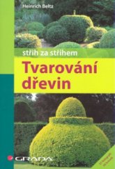 kniha Tvarování dřevin střih za střihem, Grada 2008